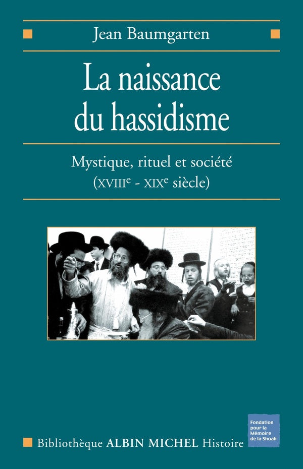 La naissance du hassidisme ; mystique, rituel et société, XVII-XIX siècle