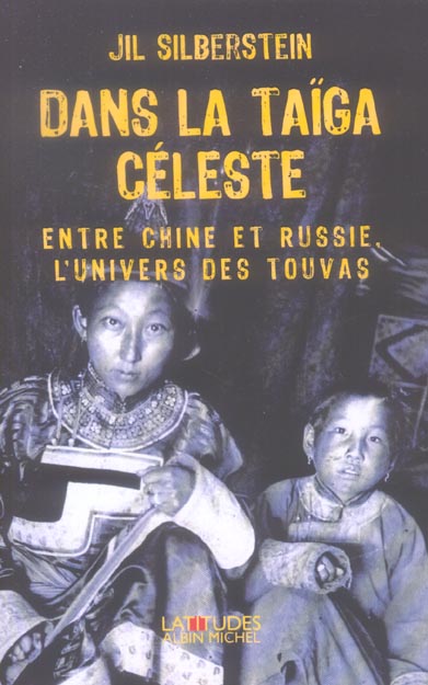 Dans la taïga céleste : Entre Chine et Russie, l'univers des Touvas