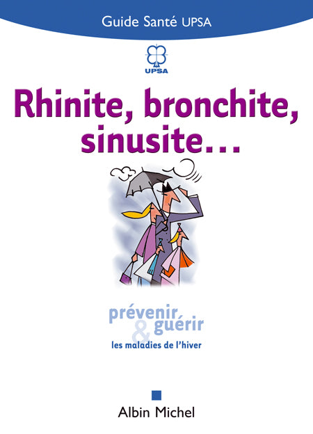 Rhinite, bronchite, sinusite ; prevenir et guerir les maladies hivernales