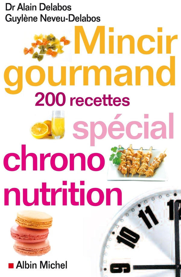 Mincir gourmand ; 200 recettes spécial chrono-nutrition