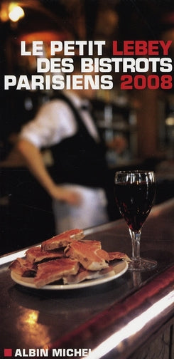 Le petit Lebey des bistrots parisiens (édition 2008)