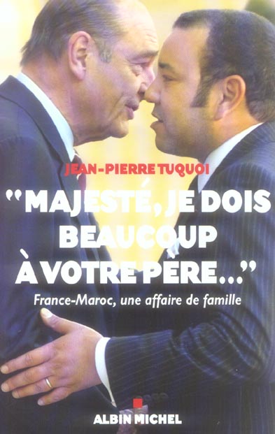 Majeste,  je dois beaucoup a votre pere...