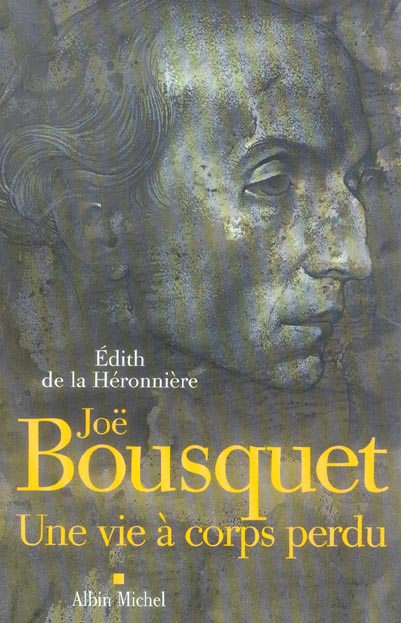 Joë Bousquet : Une vie à corps perdu