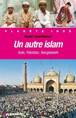 Un autre islam ; inde, pakistan, bangladesh