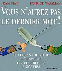 Vous n'aurez pas le dernier mot ! petite anthologie désinvolte des plus belles reparties