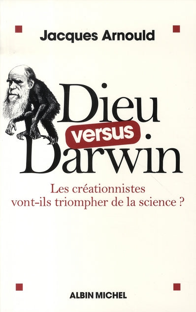 Dieu versus darwin ; les créationnistes vont-ils triompher de la science ?