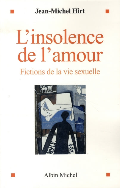 L'insolence de l'amour ; fictions de la vie sexuelle