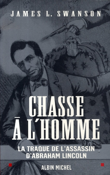 Chasse à l'homme ; la traque de l'assassin d'abraham lincoln