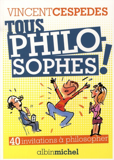 Tous philosophes !  40 invitations à philosopher