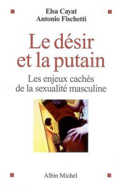 Le désir et la putain ; les enjeux cachés de la sexualité masculine