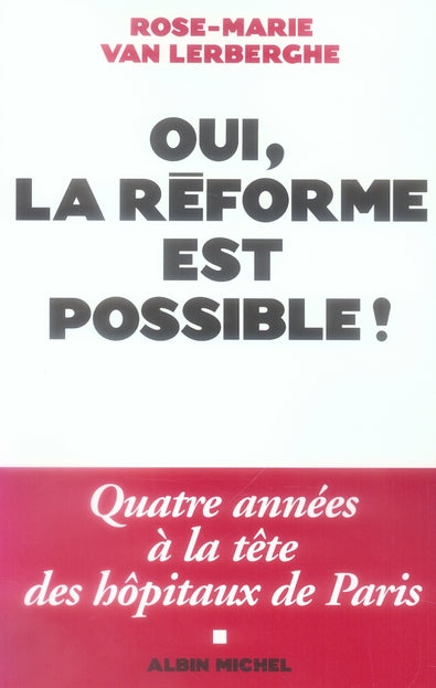 Oui, la réforme est possible ! quatre années à la tête des hopitaux