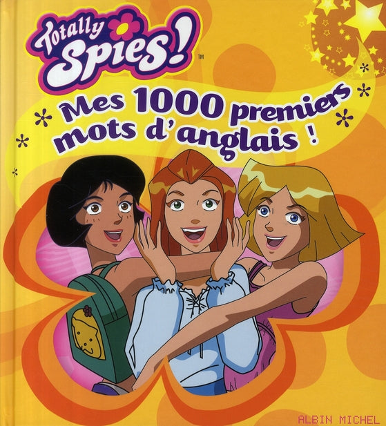 Totally Spies ; tes 1000 premiers mots d'anglais