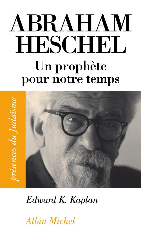 Abraham Heschel 1907-1972 ; un prophète pour notre temps
