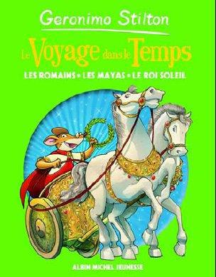 Le voyage dans le temps Tome 2 : les Romains, les Mayas, le Roi-Soleil