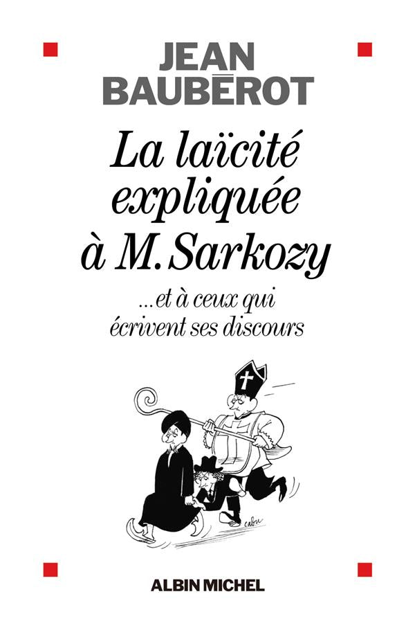 La laïcité expliquée à monsieur Sarkozy ; et à ceux qui lui écrivent ses discours