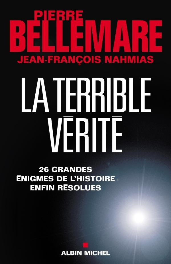 La Terrible Vérité : 26 grandes énigmes de l'histoire enfin résolues