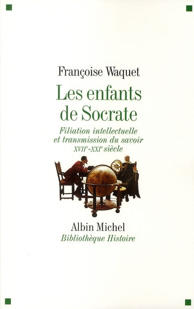 Les enfants de Socrate ; filiation intellectuelle et transmission du savoir XVII - XXI siècle