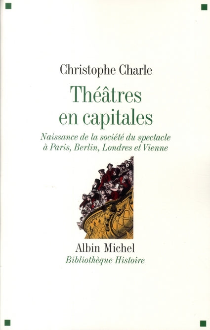 Théâtre en capitales ; naissance de la société à Paris, Berlin, Londres, Vienne (1860-1914)