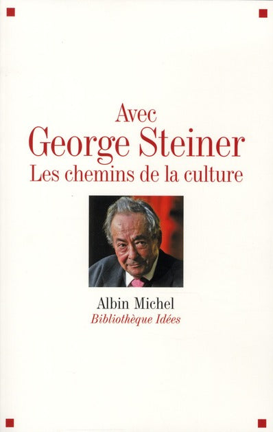 Avec George Steiner ; les chemins de la culture