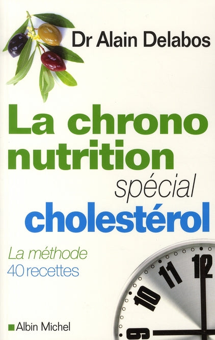 La chrononutrition ; spécial cholestérol ; la méthode 40 recettes