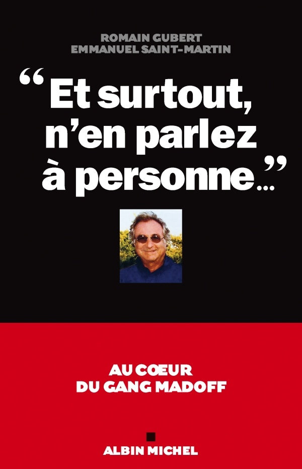 "Et surtout, n'en parlez à personne..." : Au coeur du gang Madoff