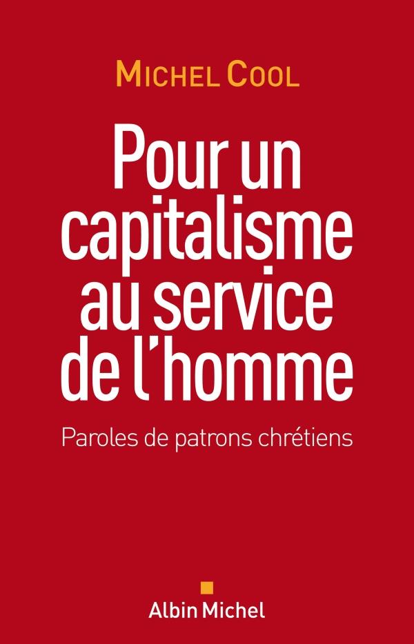 Pour un capitalisme au service de l'homme ; paroles de patrons chrétiens