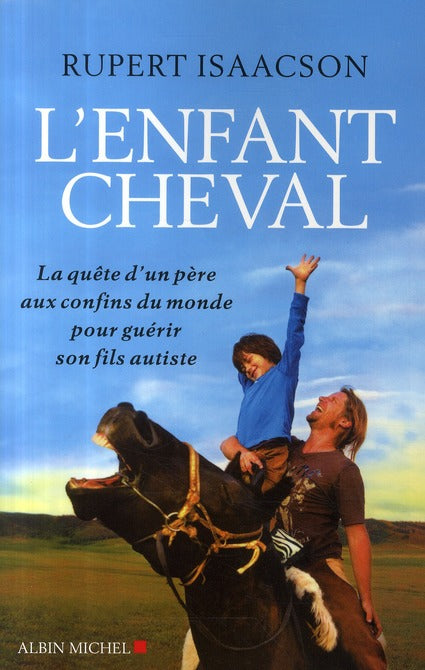 L'enfant cheval ; la quête d'un père aux confins du monde pour guérir son fils autiste