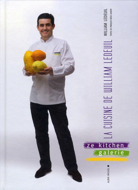 La cuisine de William Ledeuil ; Ze Kitchen Galerie Restaurant