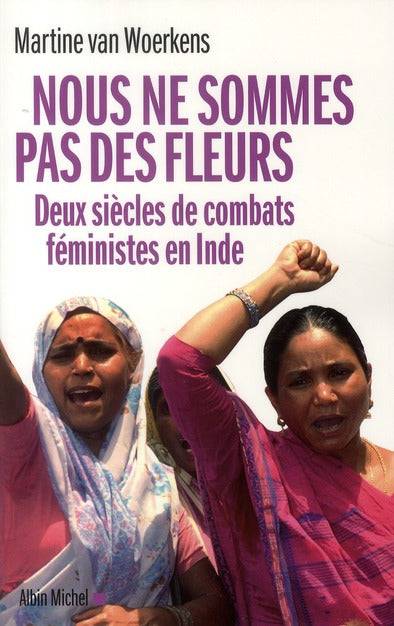 Nous ne sommes pas des fleurs ; deux siècles de combats féministes en Inde