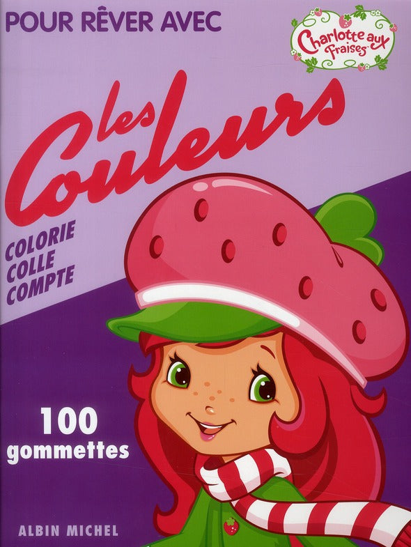 Charlotte aux Fraises : pour rêver avec les couleurs ; 100 gommettes