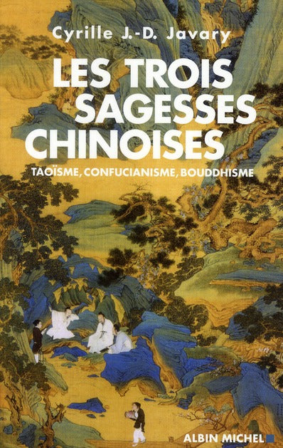 Les trois sagesses chinoises ; taoïsme, confucianisme, bouddhisme