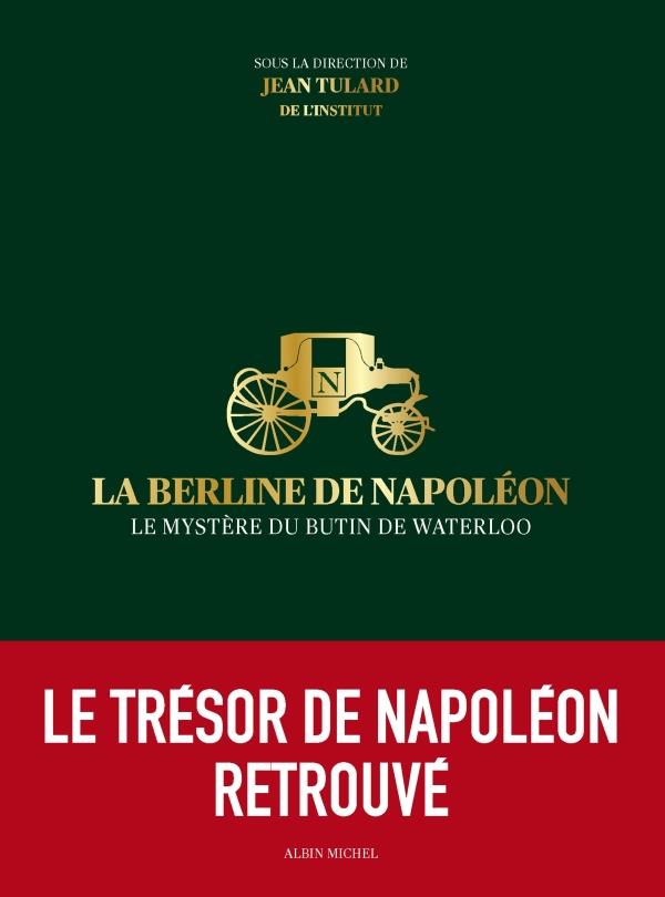 La Berline de Napoléon ; le mystère du butin de Waterloo