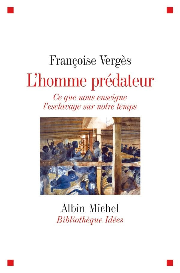 L'homme prédateur - ce que nous enseigne l'esclavage sur notre temps