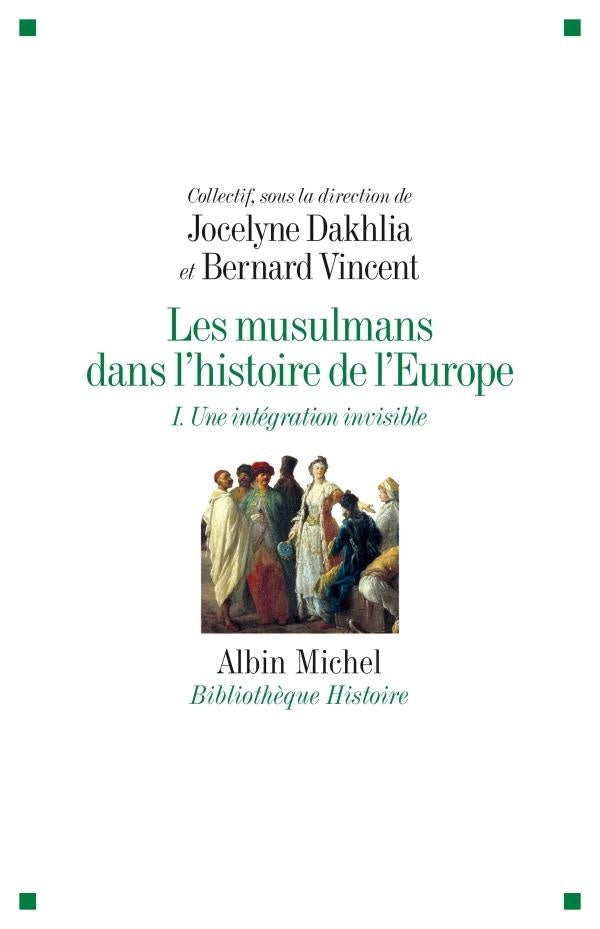 Les musulmans dans l'histoire de l'Europe Tome 1 ; une intégration invisible