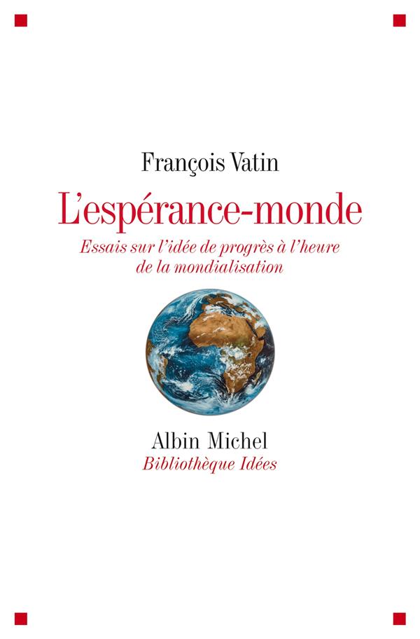 L'espérance-monde ; essais sur l'idée de progrès à l'heure de la mondialisation