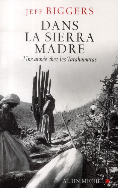 Dans la Sierra Madre ; une année chez les Tarahumaras