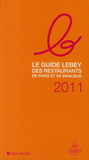Le guide Lebey des restaurants de Paris et sa banlieue (édition 2011)