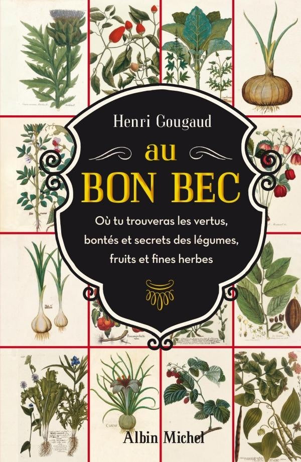 Au bon bec ; où tu trouveras les vertus, bontés et secrets des légumes, fruits et fines herbes