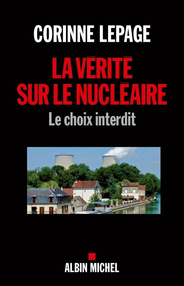 La vérité sur le nucléaire ; le choix interdit