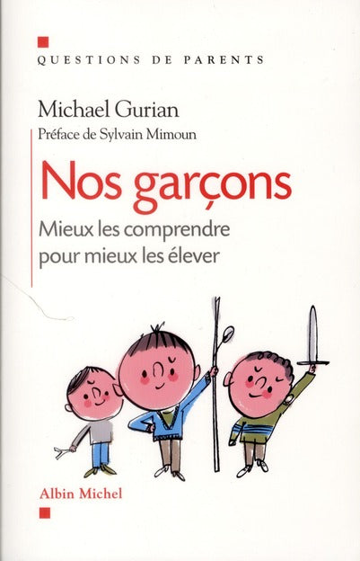 Nos garçons ; mieux les comprendre pour mieux les élever