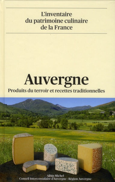 Auvergne ; produits du terroir et recettes traditionnelles