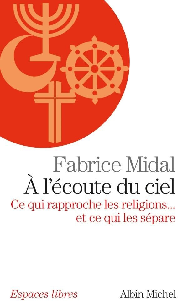 à l'écoute du ciel ; ce qui rapproche les religions... et ce qui les sépare