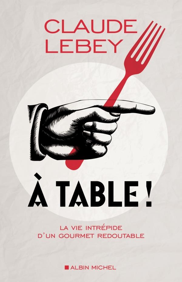 à table ! la vie intrépide d'un gourmet redoutable