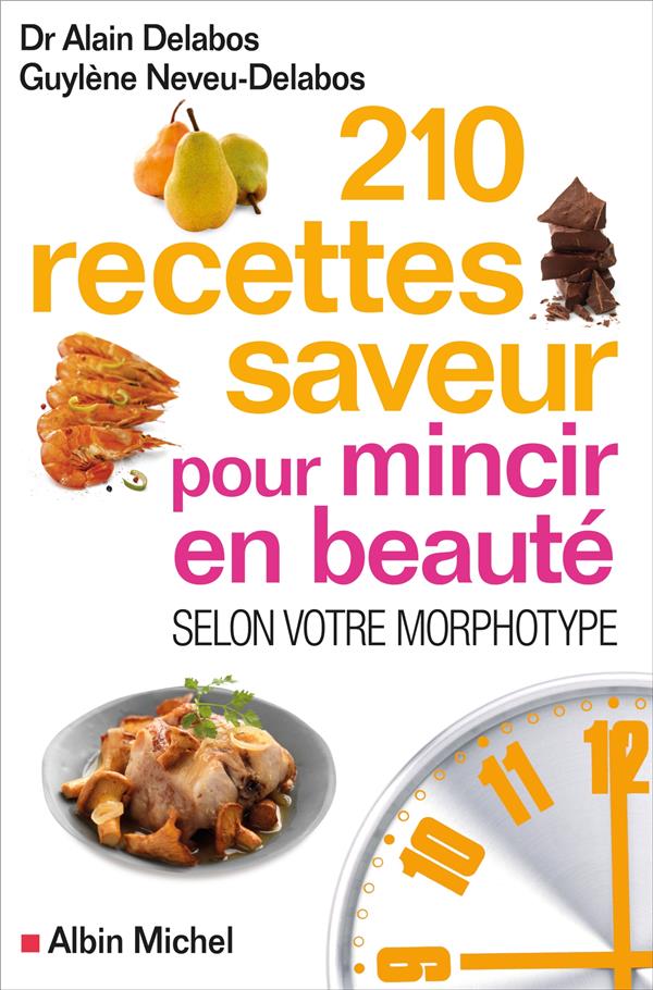 210 recettes saveur pour mincir en beauté ; selon votre morphotype