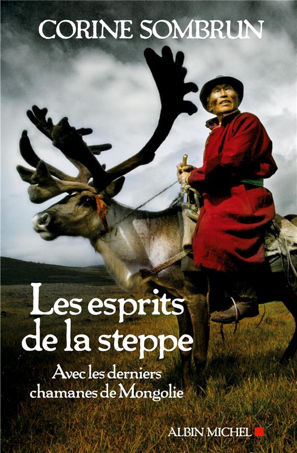 Les esprits de la steppe ; avec les derniers chamanes de Mongolie