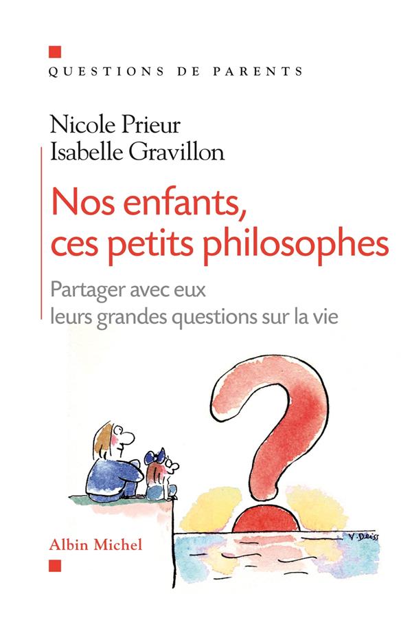 Nos enfants, ces petits philosophes ; partager avec eux leurs grandes questions sur la vie
