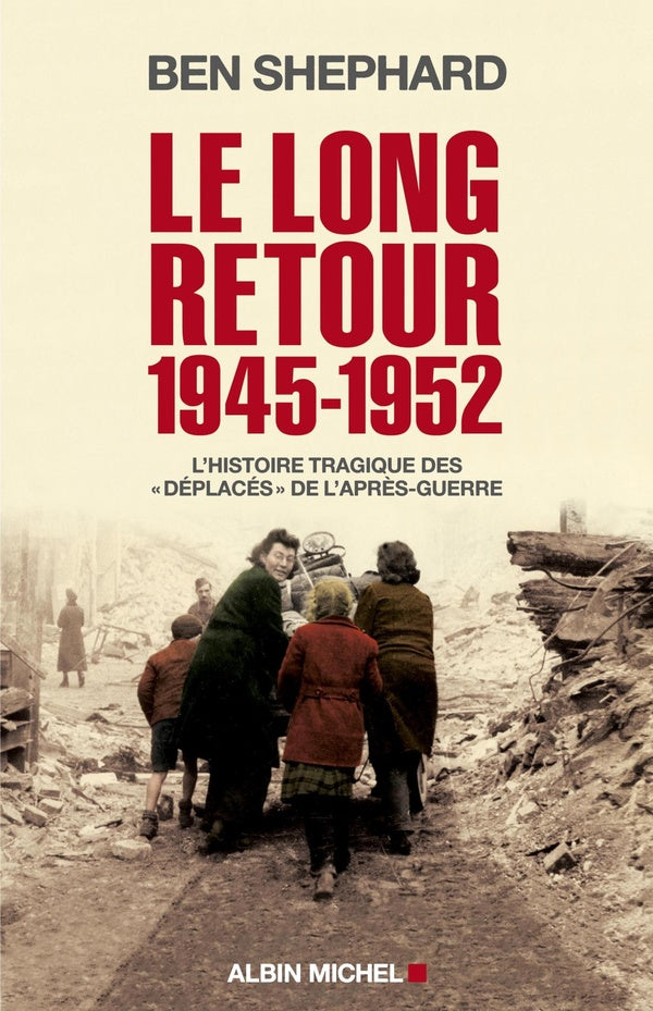 Le long retour 1945-1952 ; l'histoire tragique des  « Déplacés » de l'après-guerre