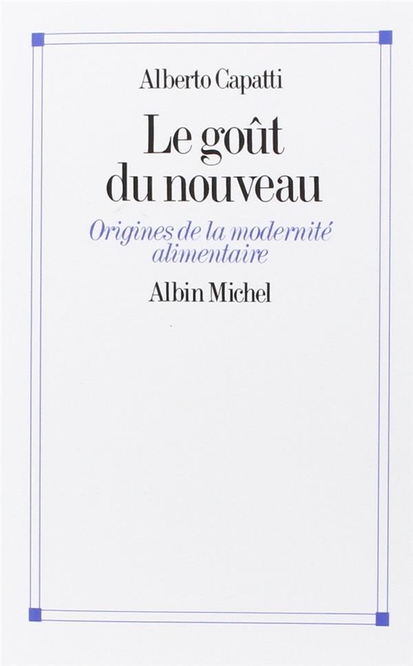 Le goût du nouveau ; origines de la modernité alimentaire