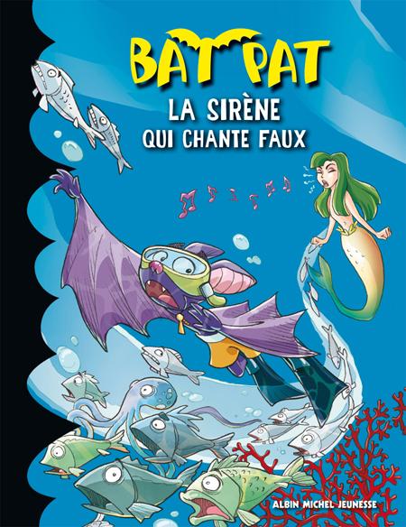 Bat Pat Tome 10 ; la sirène qui chante faux