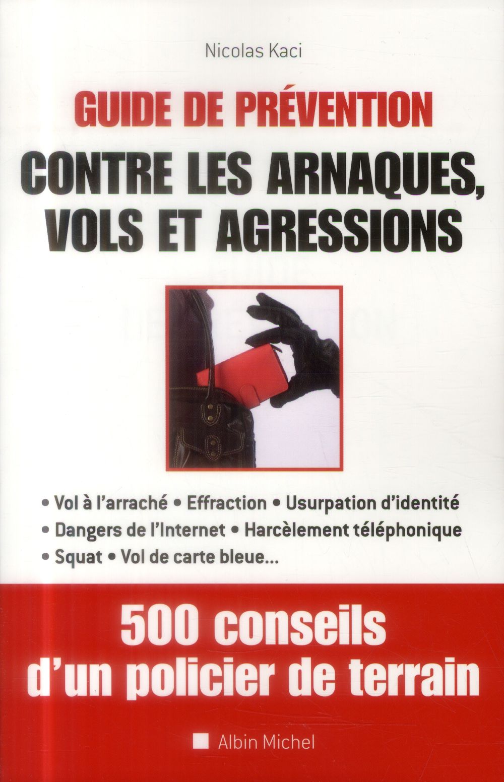 Guide de préventions contre les arnaques, vols et agressions ; 500 conseils d'un policier de terrain